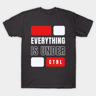 Everything is Under Control T-Shirt